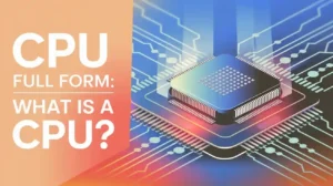 Modern illustration of a CPU chip labeled 'Central Processing Unit' with the title 'CPU Full Form: What Is a CPU?' featuring tech-inspired design elements.